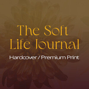 The Soft Life Journal – Hardcover (12 Weeks Journal)